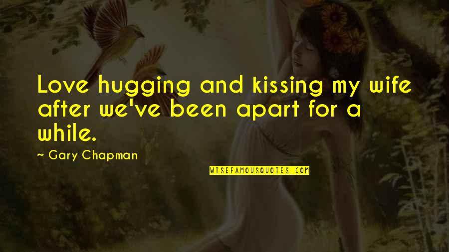 A Wife's Love Quotes By Gary Chapman: Love hugging and kissing my wife after we've