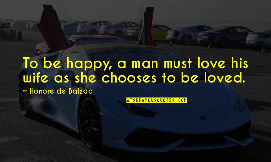 A Wife's Love Quotes By Honore De Balzac: To be happy, a man must love his