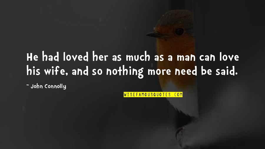 A Wife's Love Quotes By John Connolly: He had loved her as much as a