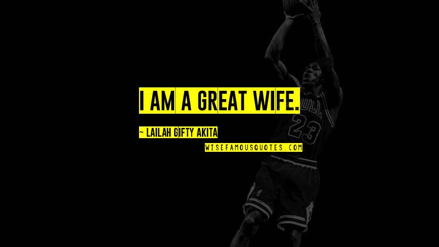 A Wife's Love Quotes By Lailah Gifty Akita: I am a great wife.