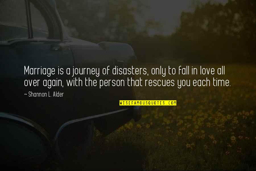 A Wife's Love Quotes By Shannon L. Alder: Marriage is a journey of disasters, only to