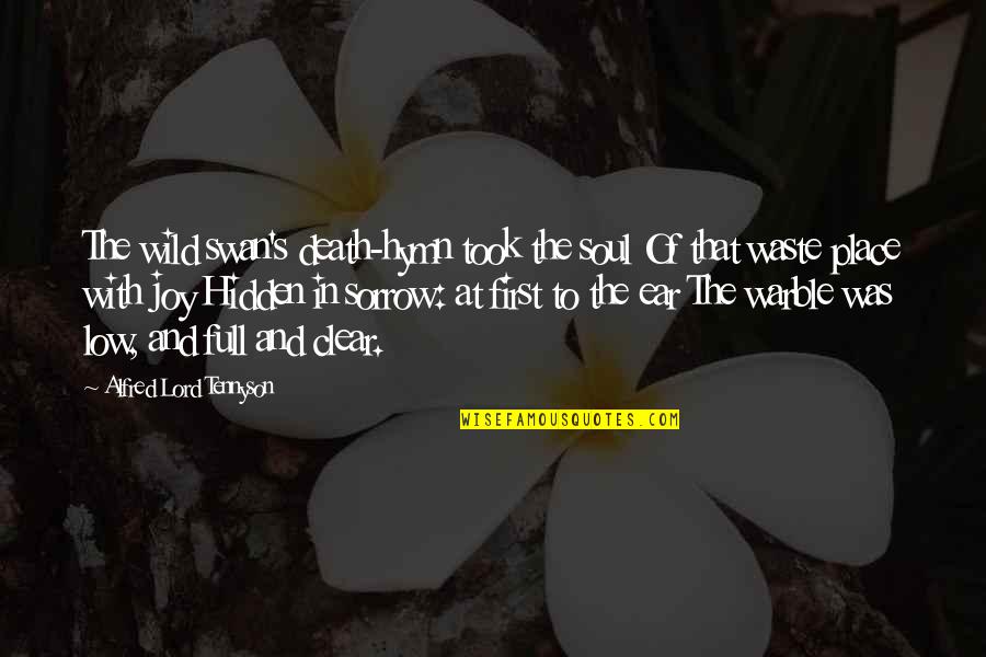 A Wild Soul Quotes By Alfred Lord Tennyson: The wild swan's death-hymn took the soul Of A Wild Soul Quotes By Alfred Lord Tennyson: The wild swan's death-hymn took the soul Of