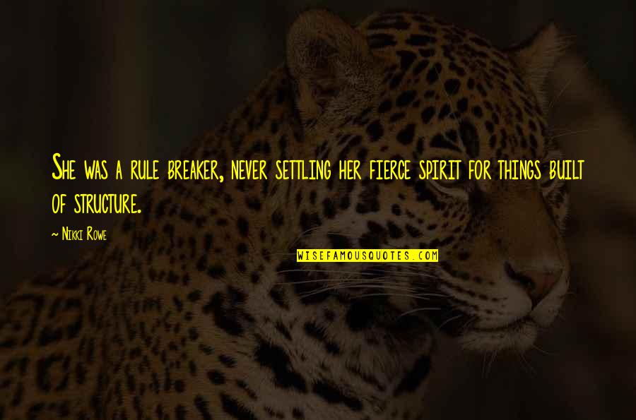 A Wild Soul Quotes By Nikki Rowe: She was a rule breaker, never settling her A Wild Soul Quotes By Nikki Rowe: She was a rule breaker, never settling her