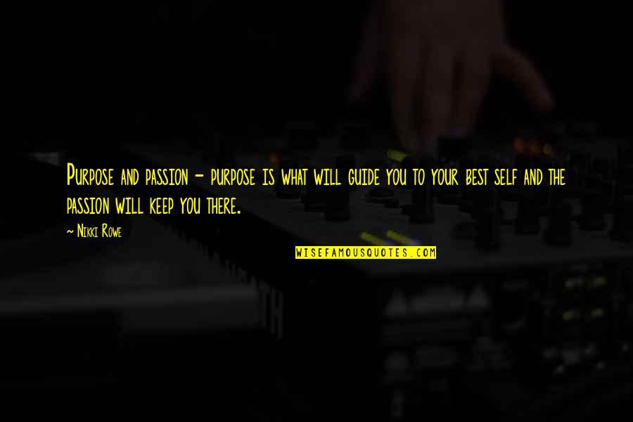 A Wild Soul Quotes By Nikki Rowe: Purpose and passion - purpose is what will A Wild Soul Quotes By Nikki Rowe: Purpose and passion - purpose is what will
