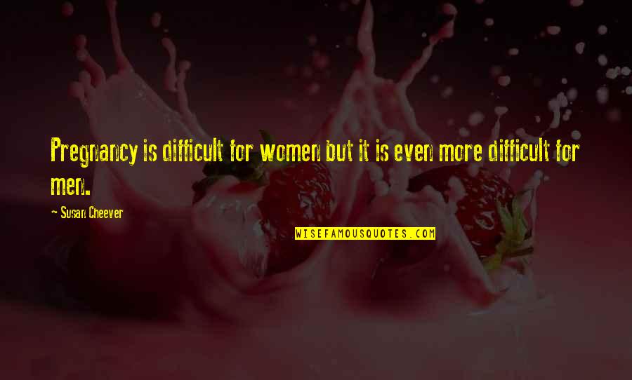 A Wilderness Station Quotes By Susan Cheever: Pregnancy is difficult for women but it is