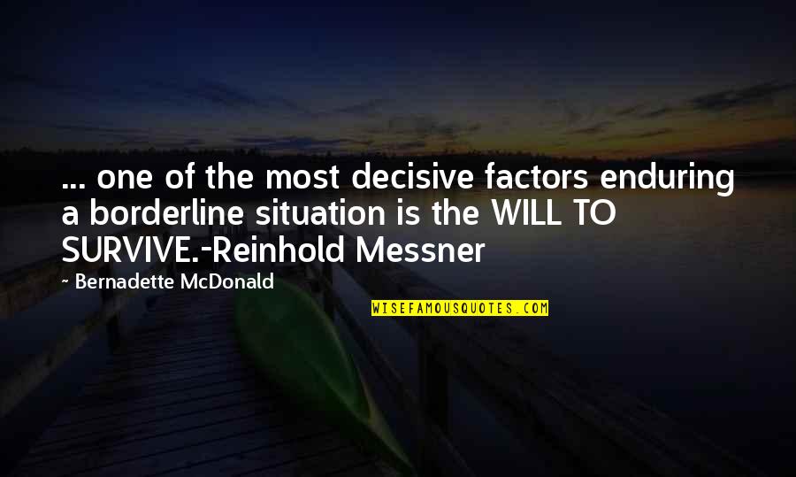 A Will To Survive Quotes By Bernadette McDonald: ... one of the most decisive factors enduring