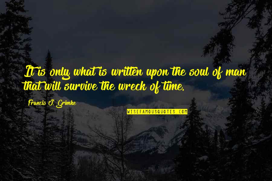 A Will To Survive Quotes By Francis J. Grimke: It is only what is written upon the
