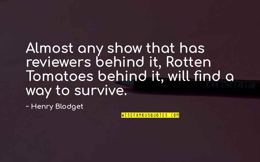 A Will To Survive Quotes By Henry Blodget: Almost any show that has reviewers behind it,