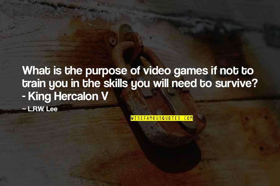 A Will To Survive Quotes By L.R.W. Lee: What is the purpose of video games if