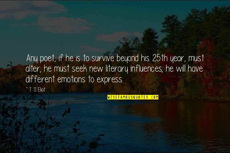 A Will To Survive Quotes By T. S. Eliot: Any poet, if he is to survive beyond