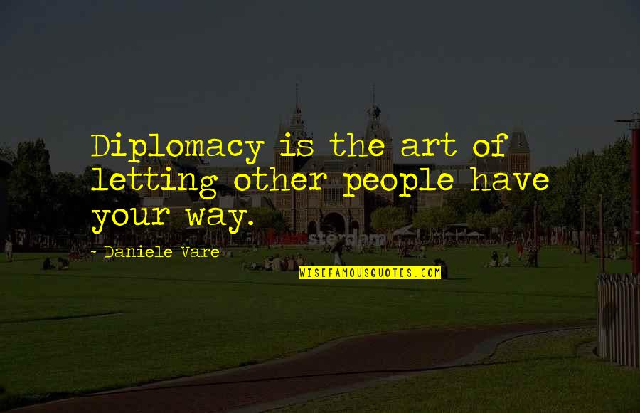 A Winner Never Quits Quotes By Daniele Vare: Diplomacy is the art of letting other people