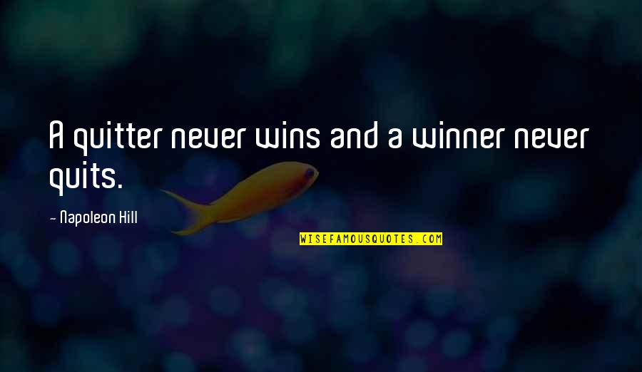 A Winner Never Quits Quotes By Napoleon Hill: A quitter never wins and a winner never