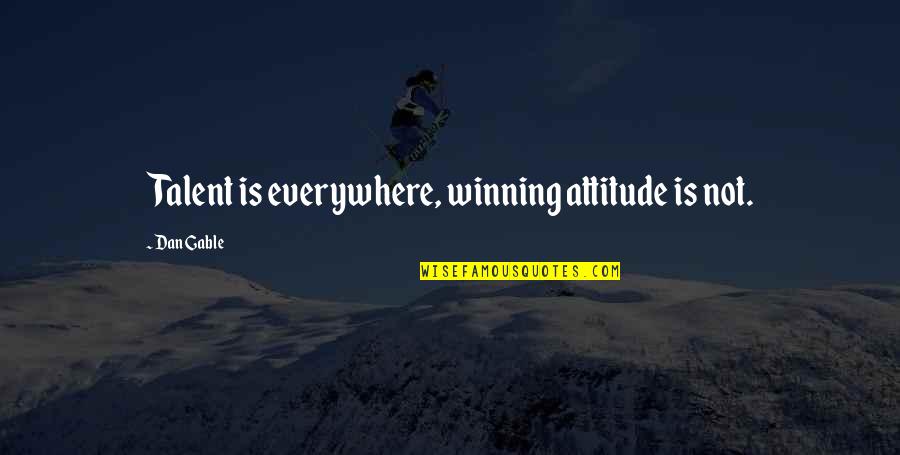 A Winning Attitude Quotes By Dan Gable: Talent is everywhere, winning attitude is not.