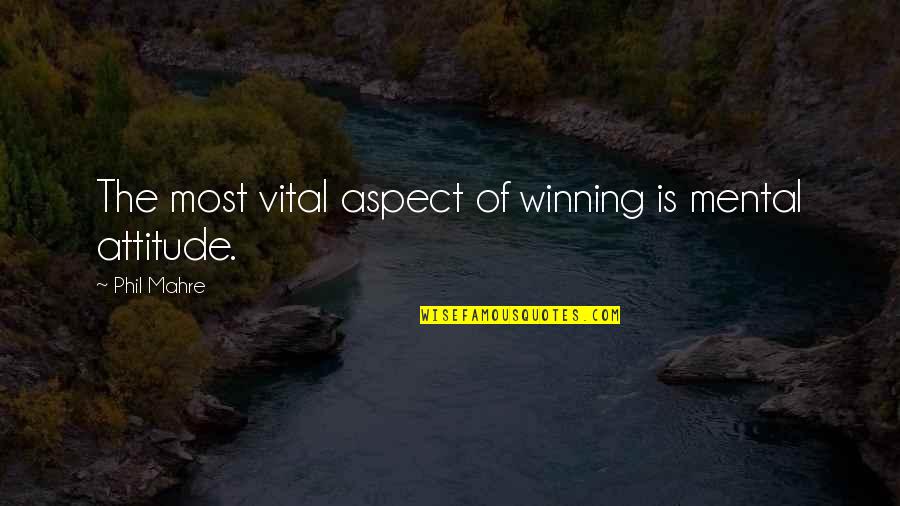 A Winning Attitude Quotes By Phil Mahre: The most vital aspect of winning is mental