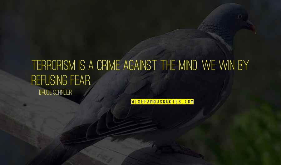 A Winning Mind Quotes By Bruce Schneier: Terrorism is a crime against the mind. We A Winning Mind Quotes By Bruce Schneier: Terrorism is a crime against the mind. We