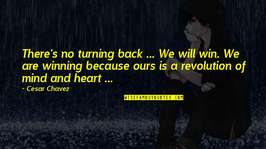 A Winning Mind Quotes By Cesar Chavez: There's no turning back ... We will win. A Winning Mind Quotes By Cesar Chavez: There's no turning back ... We will win.