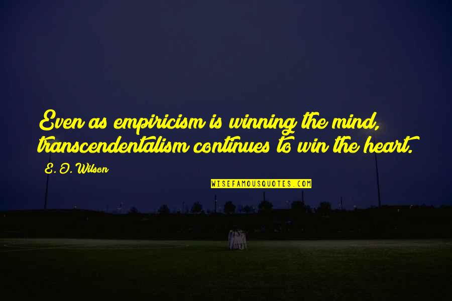 A Winning Mind Quotes By E. O. Wilson: Even as empiricism is winning the mind, transcendentalism A Winning Mind Quotes By E. O. Wilson: Even as empiricism is winning the mind, transcendentalism