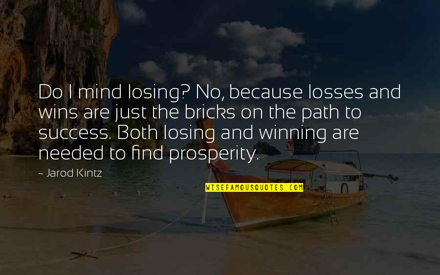 A Winning Mind Quotes By Jarod Kintz: Do I mind losing? No, because losses and A Winning Mind Quotes By Jarod Kintz: Do I mind losing? No, because losses and