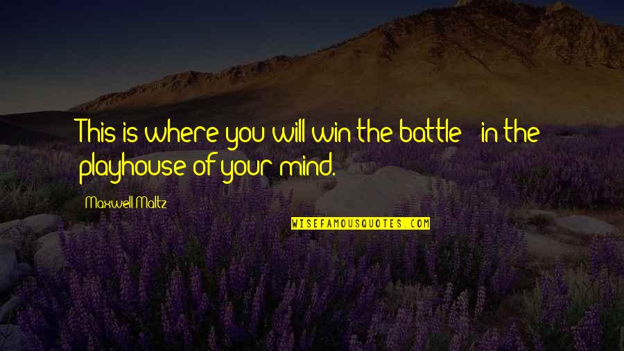 A Winning Mind Quotes By Maxwell Maltz: This is where you will win the battle