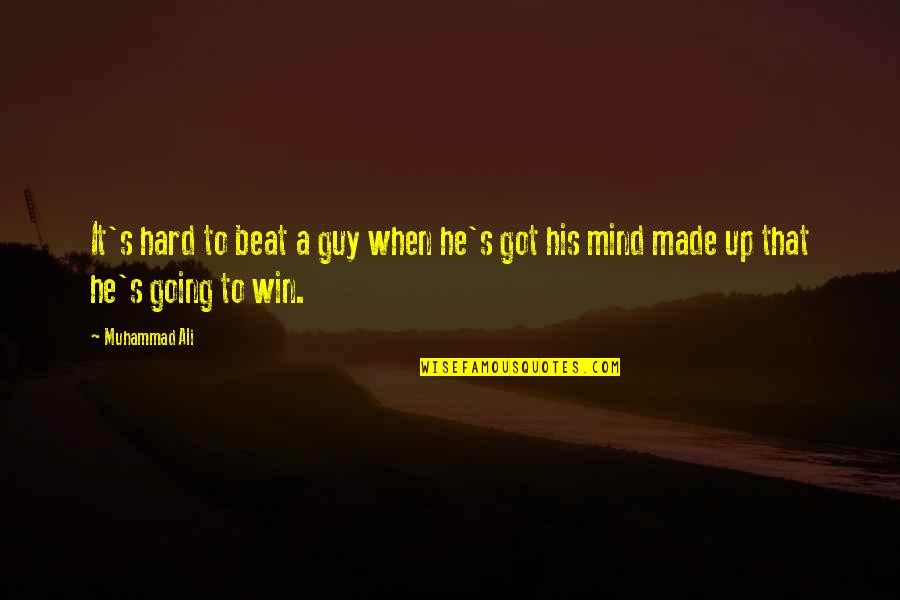 A Winning Mind Quotes By Muhammad Ali: It's hard to beat a guy when he's