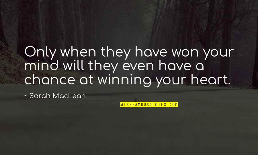 A Winning Mind Quotes By Sarah MacLean: Only when they have won your mind will A Winning Mind Quotes By Sarah MacLean: Only when they have won your mind will