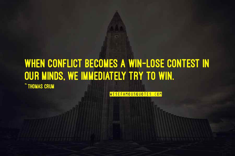 A Winning Mind Quotes By Thomas Crum: When conflict becomes a win-lose contest in our