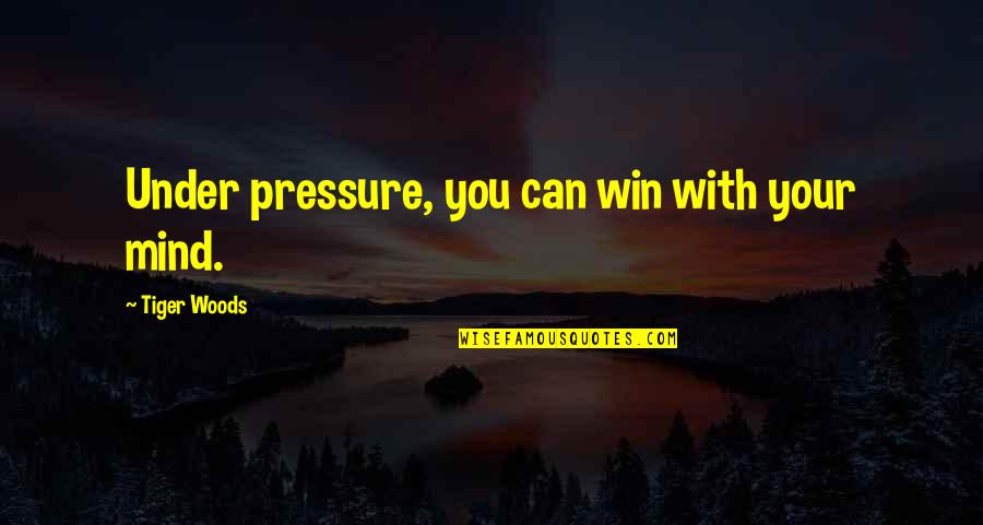 A Winning Mind Quotes By Tiger Woods: Under pressure, you can win with your mind. A Winning Mind Quotes By Tiger Woods: Under pressure, you can win with your mind.