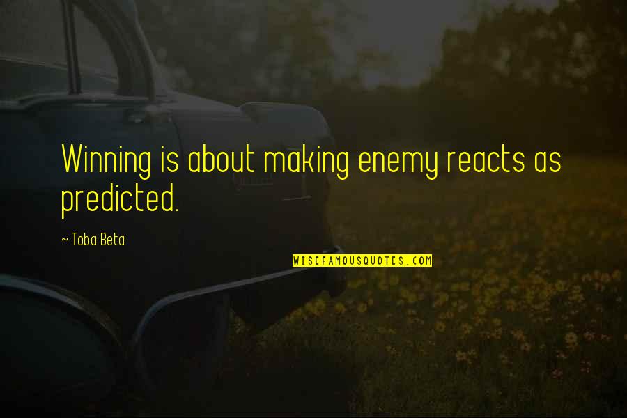 A Winning Mind Quotes By Toba Beta: Winning is about making enemy reacts as predicted.