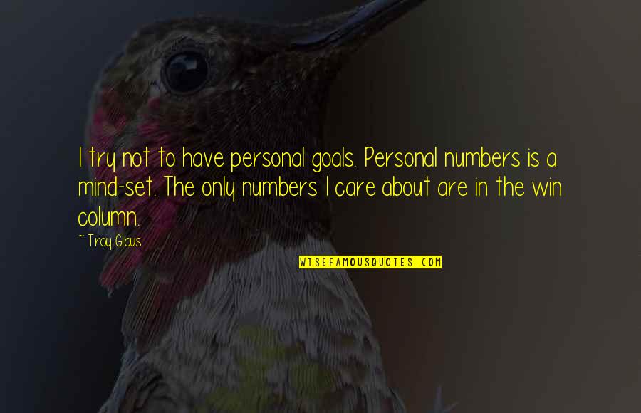 A Winning Mind Quotes By Troy Glaus: I try not to have personal goals. Personal A Winning Mind Quotes By Troy Glaus: I try not to have personal goals. Personal