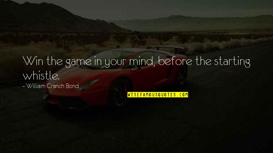 A Winning Mind Quotes By William Cranch Bond: Win the game in your mind, before the A Winning Mind Quotes By William Cranch Bond: Win the game in your mind, before the