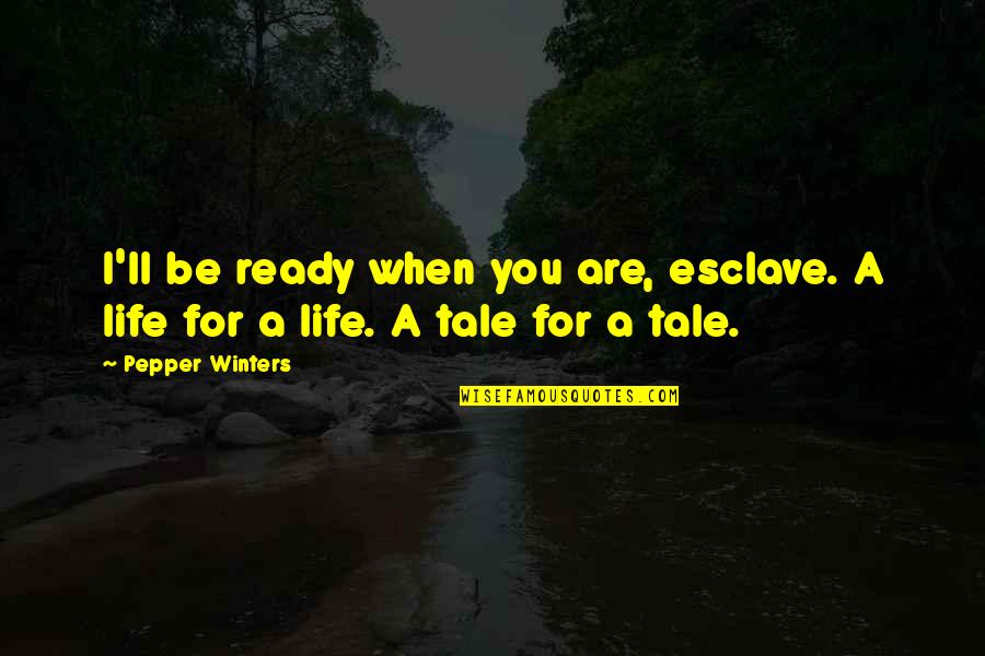 A Winters Tale Quotes By Pepper Winters: I'll be ready when you are, esclave. A
