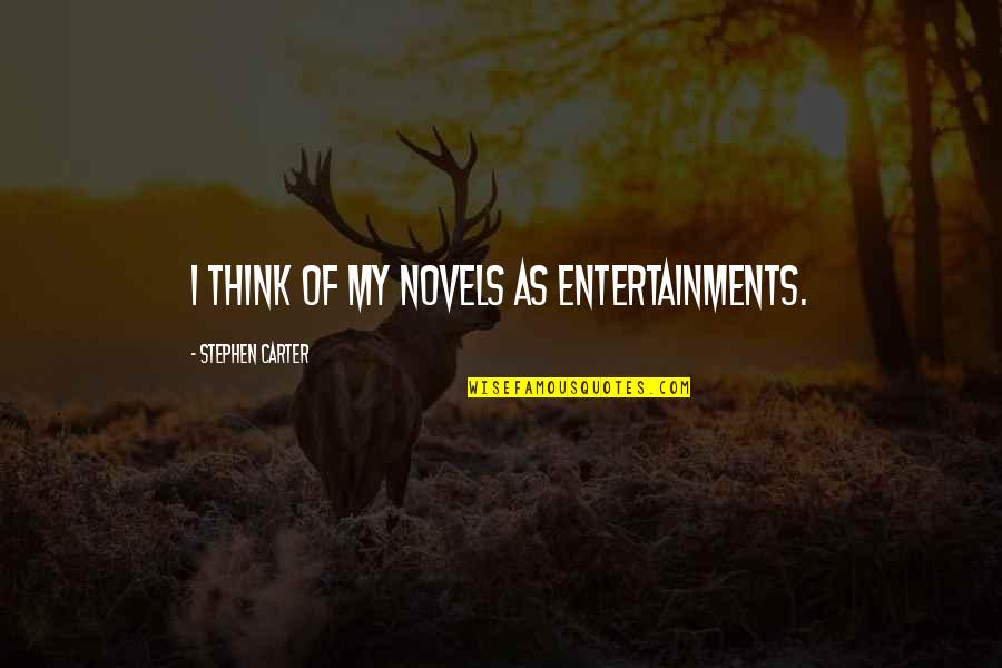 A Winters Tale Quotes By Stephen Carter: I think of my novels as entertainments.