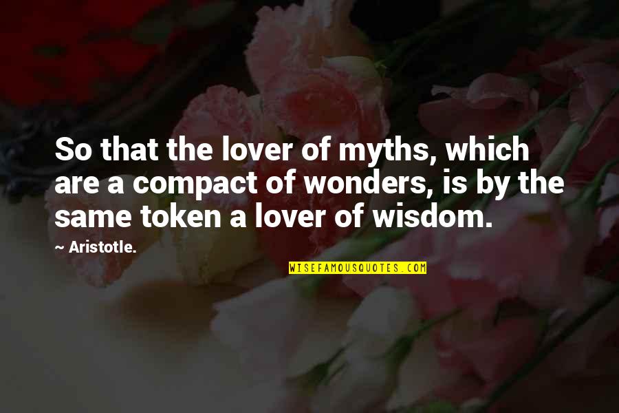 A Wisdom Quotes By Aristotle.: So that the lover of myths, which are