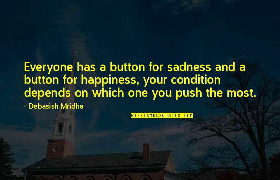 A Wisdom Quotes By Debasish Mridha: Everyone has a button for sadness and a