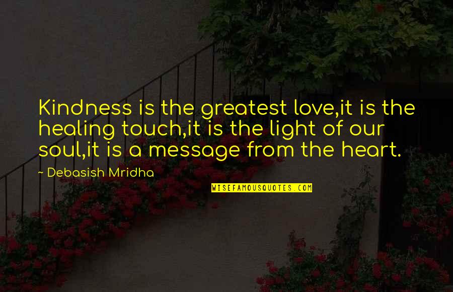 A Wisdom Quotes By Debasish Mridha: Kindness is the greatest love,it is the healing