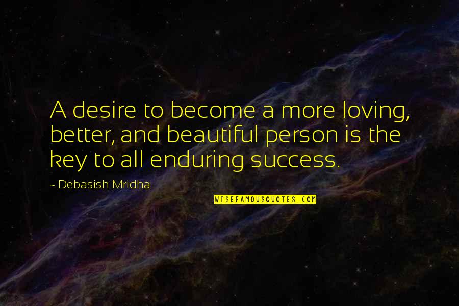 A Wisdom Quotes By Debasish Mridha: A desire to become a more loving, better,
