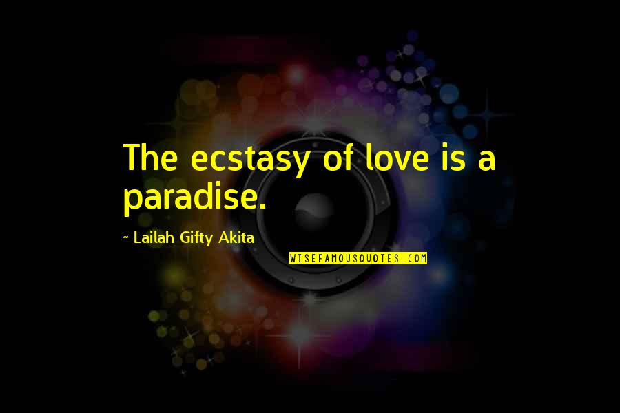 A Wisdom Quotes By Lailah Gifty Akita: The ecstasy of love is a paradise.
