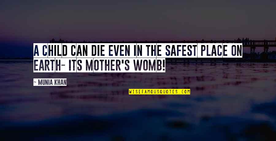 A Wisdom Quotes By Munia Khan: A child can die even in the safest