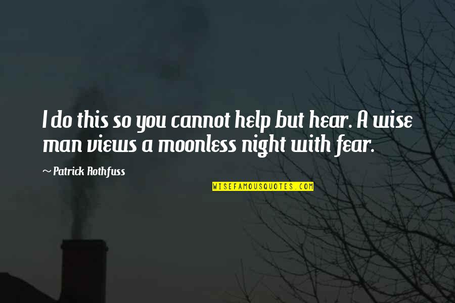 A Wise Man Fear Quotes By Patrick Rothfuss: I do this so you cannot help but
