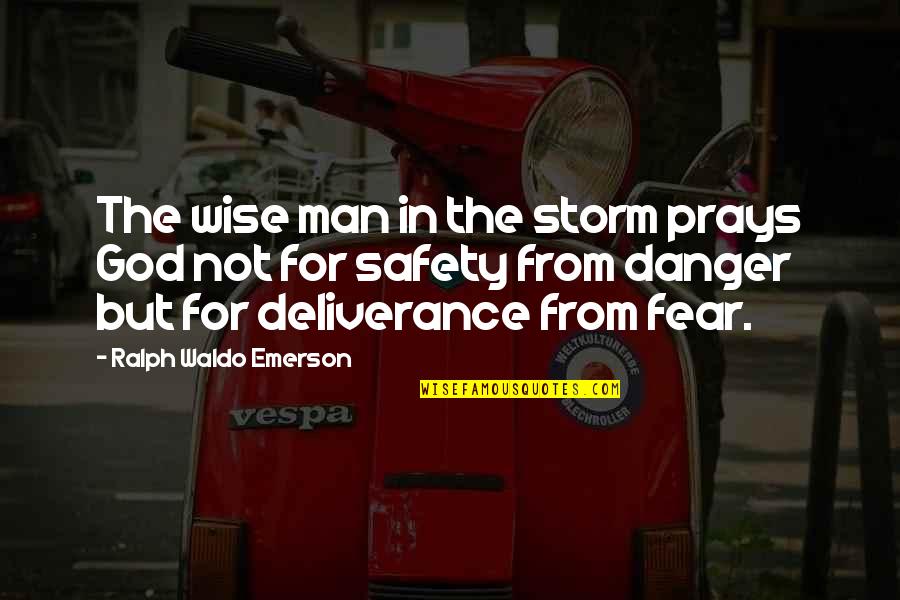 A Wise Man Fear Quotes By Ralph Waldo Emerson: The wise man in the storm prays God