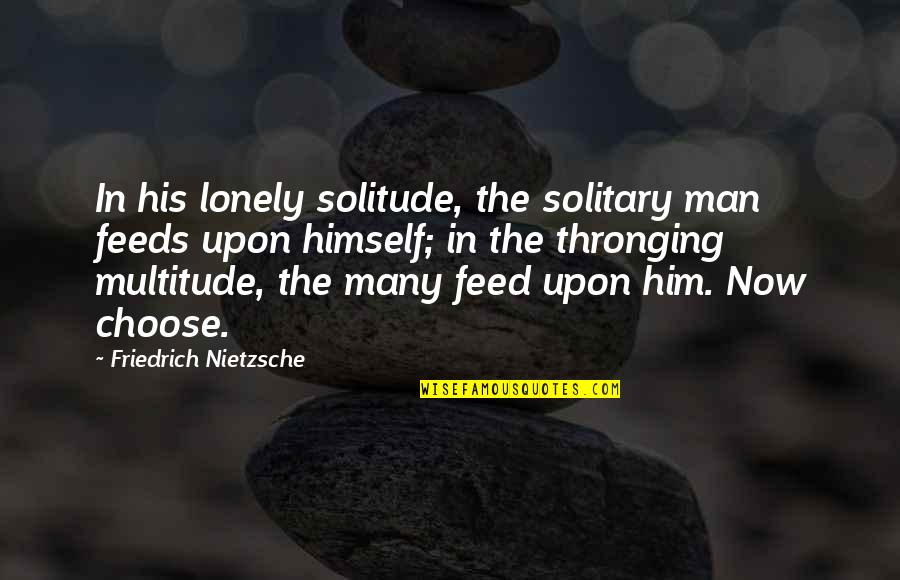 A Wise Man In Love Quotes By Friedrich Nietzsche: In his lonely solitude, the solitary man feeds