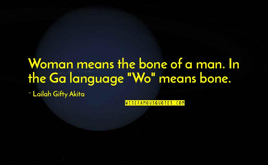 A Wise Man In Love Quotes By Lailah Gifty Akita: Woman means the bone of a man. In