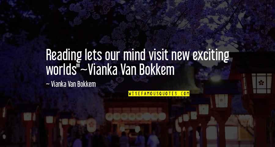 A Wise Man Listens Quotes By Vianka Van Bokkem: Reading lets our mind visit new exciting worlds"~Vianka
