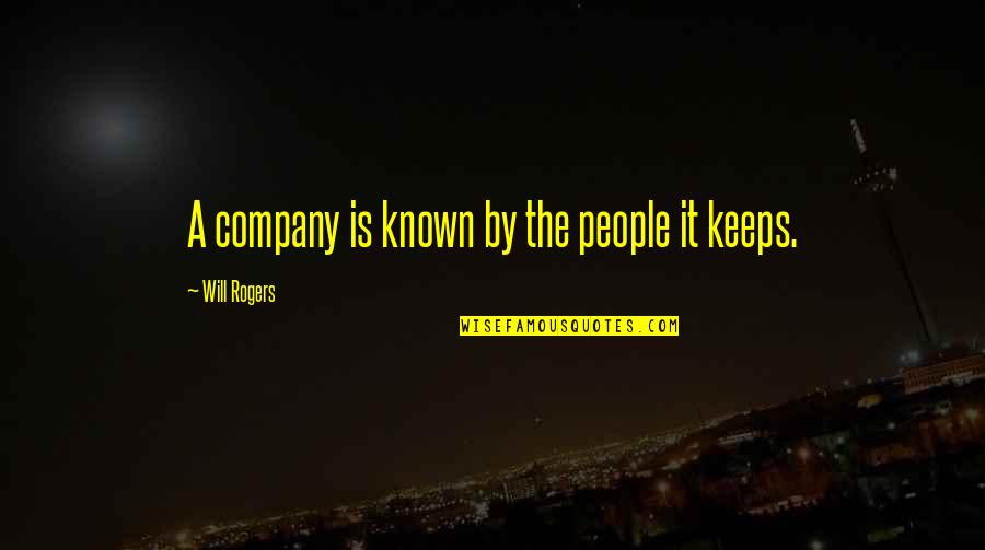 A Wise Man Once Quotes By Will Rogers: A company is known by the people it