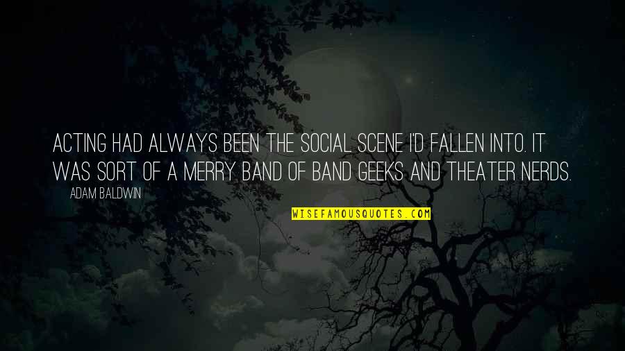 A Wise Man Once Said Nothing At All Quote Quotes By Adam Baldwin: Acting had always been the social scene I'd A Wise Man Once Said Nothing At All Quote Quotes By Adam Baldwin: Acting had always been the social scene I'd