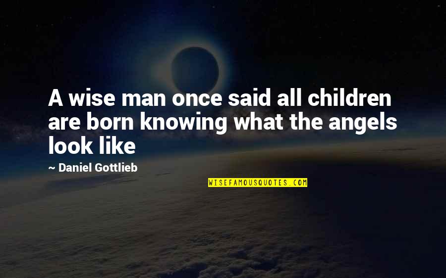 A Wise Man Once Said Quotes By Daniel Gottlieb: A wise man once said all children are