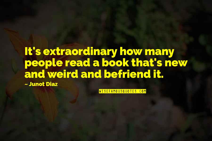 A Wise Man Once Told Me Quotes By Junot Diaz: It's extraordinary how many people read a book