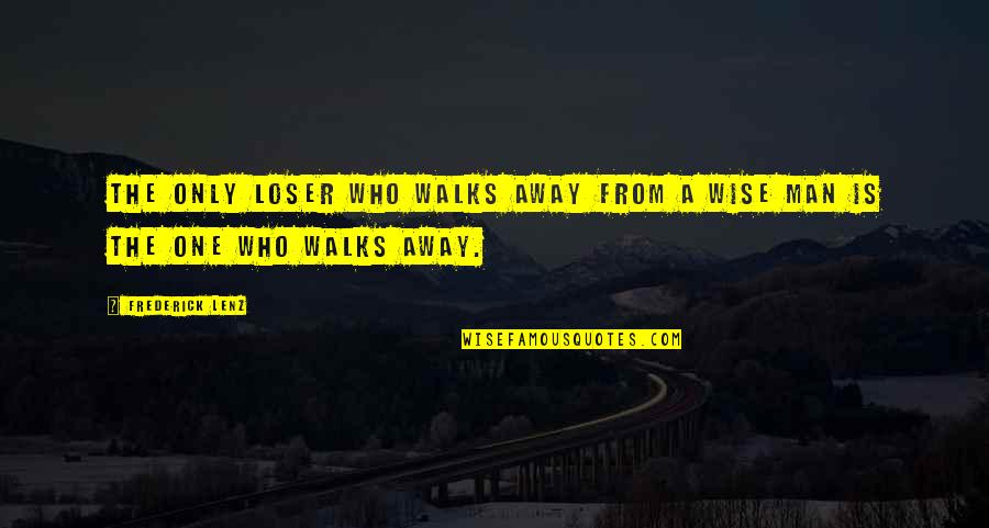 A Wise Man Quotes By Frederick Lenz: The only loser who walks away from a