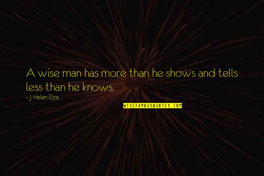 A Wise Man Quotes By J. Helen Elza: A wise man has more than he shows