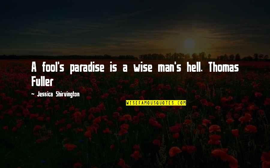 A Wise Man Quotes By Jessica Shirvington: A fool's paradise is a wise man's hell.